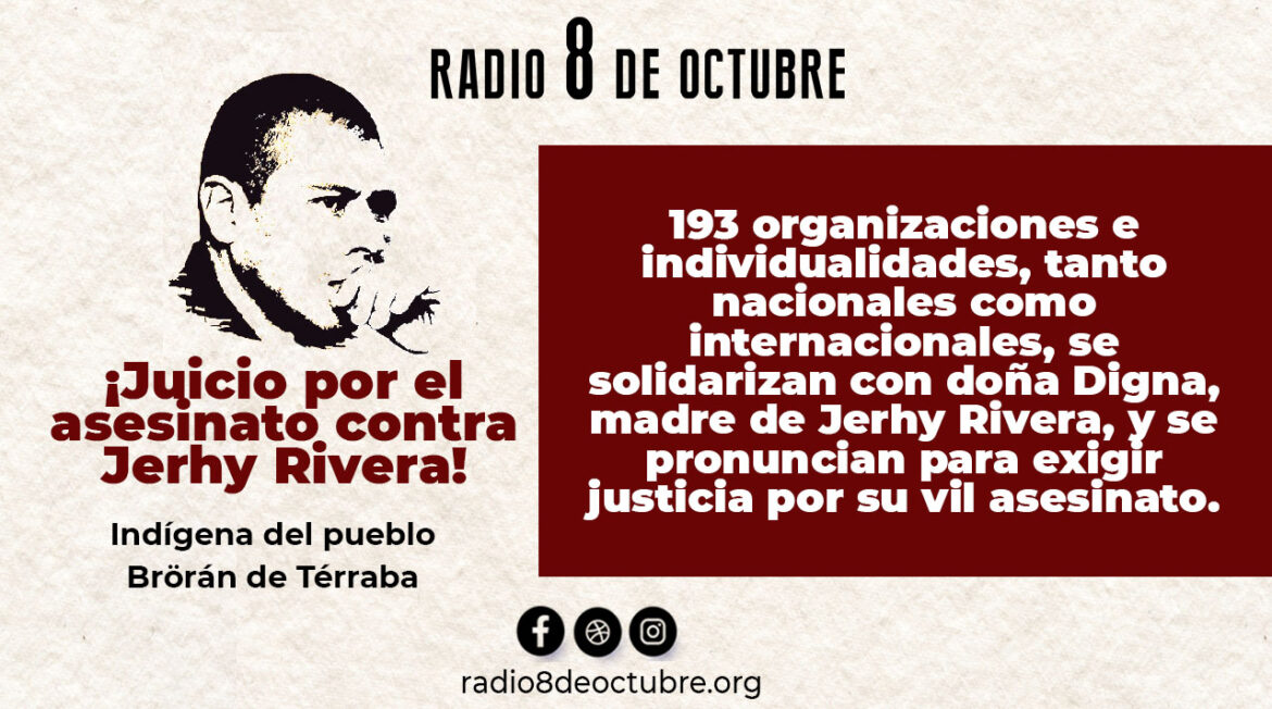 193 organizaciones e individualidades, tanto nacionales como internacionales, se solidarizan con doña Digna, madre de Jerhy Rivera, y se pronuncian para exigir justicia por su vil asesinato.